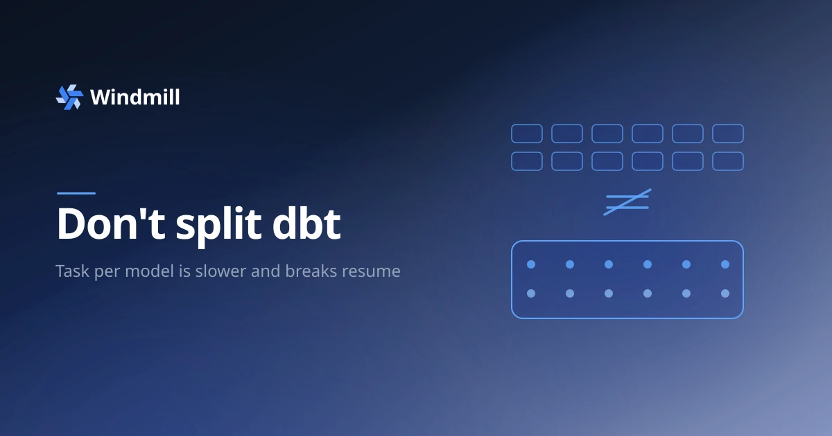 Don't split dbt: task per model is slower and breaks resume